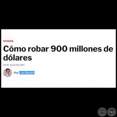 CMO ROBAR 900 MILLONES DE DLARES - Por LUIS BAREIRO - Domingo, 25 de Julio de 2021